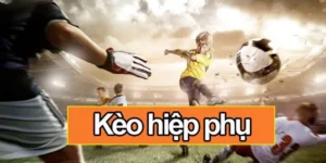 Kèo hiệp phụ - Chìa khóa để thắng lớn trong phút cuối